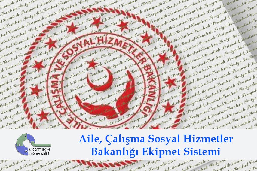 Aile Calisma Ve Sosyal Hizmetler Bakanligi Ekipnet Zorunlulugu Comtech Muhendislik