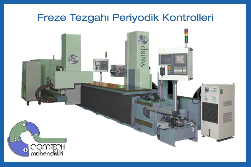 Freze Tezgahı Periyodik Kontrolleri